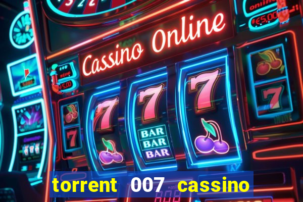 torrent 007 cassino royale legendado